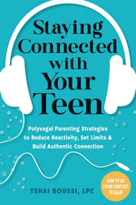 Staying Connected with Your Teen: Polyvagal Parenting Strategies to Reduce Reactivity, Set Limits, and Build Authentic Connection by Boussi, Yshai