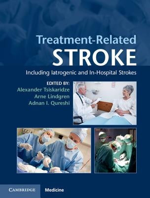 Treatment-Related Stroke: Including Iatrogenic and In-Hospital Strokes by Tsiskaridze, Alexander