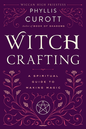 Witch Crafting: A Spiritual Guide to Making Magic by Curott, Phyllis