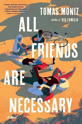 All Friends Are Necessary by Moniz, Tomas