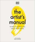 The Artist's Manual: The Definitive Art Sourcebook: Media, Materials, Tools, and Techniques by Pepper, Rob