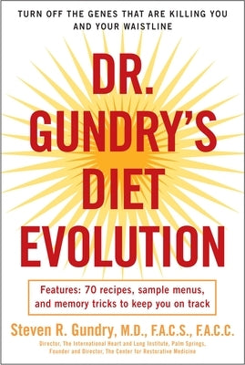 Dr. Gundry's Diet Evolution: Turn Off the Genes That Are Killing You and Your Waistline by Gundry, Steven R.