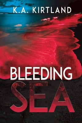 Bleeding Sea by Kirtland, K. a.