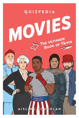 Movies Quizpedia: The Ultimate Book of Trivia by Coughlan, Aisling