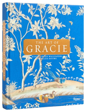 The Art of Gracie: Handpainted Wallpapers, Timeless Rooms by Gracie, Jennifer