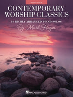 Contemporary Worship Classics: 10 Richly-Arranged Piano Solos by Mark Hayes by Hayes, Mark