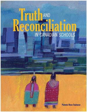Truth and Reconciliation in Canadian Schools by Toulouse, Pamela Rose