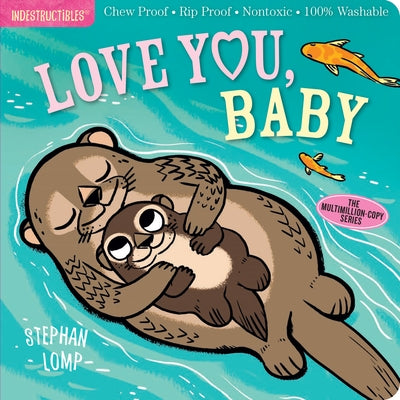 Indestructibles: Love You, Baby: Chew Proof - Rip Proof - Nontoxic - 100% Washable (Book for Babies, Newborn Books, Safe to Chew) by Lomp, Stephan