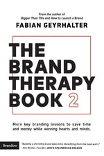 The Brand Therapy Book 2: More key branding lessons to save time and money while winning hearts and minds. by Geyrhalter, Fabian