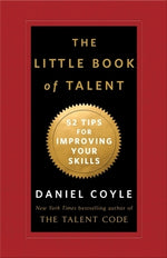 The Little Book of Talent: 52 Tips for Improving Your Skills by Coyle, Daniel