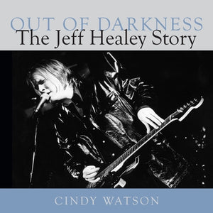 Out of Darkness: The Jeff Healey Story by Watson, Cindy