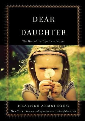 Dear Daughter: The Best of the Dear Leta Letters by Armstrong, Heather