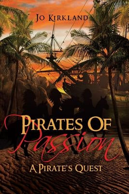 Pirates of Passion: A Pirate's Quest by Kirkland, Jo