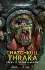 Ghazghkull Thraka: Prophet of the Waaagh! by Crowley, Nate