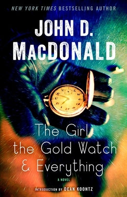 The Girl, the Gold Watch & Everything by MacDonald, John D.
