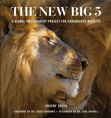 The New Big 5: A Global Photography Project for Endangered Species by Green, Graeme