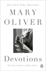 Devotions: The Selected Poems of Mary Oliver by Oliver, Mary