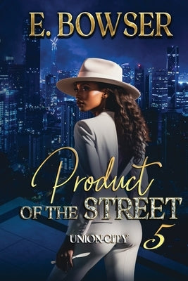 Product Of The Street Union City Book 5 by Bowser, E.
