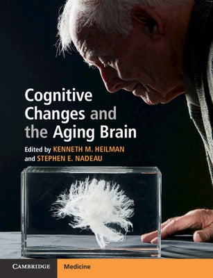 Cognitive Changes and the Aging Brain by Heilman, Kenneth M.