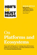 Hbr's 10 Must Reads on Platforms and Ecosystems (with Bonus Article by Why Some Platforms Thrive and Others Don't by Feng Zhu and Marco Iansiti) by Review, Harvard Business