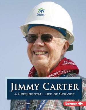 Jimmy Carter: A Presidential Life of Service by Braun, Eric