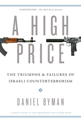 High Price: The Triumphs and Failures of Israeli Counterterrorism by Byman, Daniel