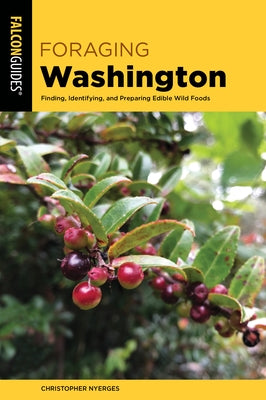 Foraging Washington: Finding, Identifying, and Preparing Edible Wild Foods by Christopher Nyerges Survival Skills Educ