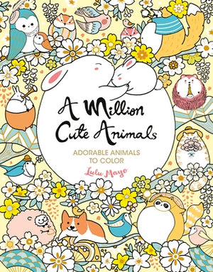 A Million Cute Animals: Adorable Animals to Color by Mayo, Lulu