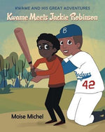 Kwame and His Great Adventures: Kwame Meets Jackie Robinson by Michel, Moise