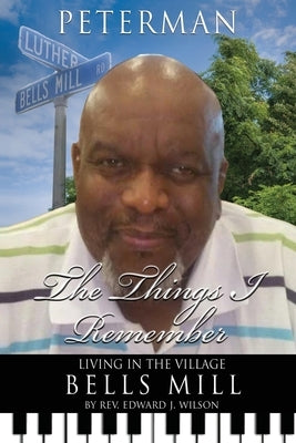 The Things I Remember: Living in the Village Bells Mill by Wilson, Edward J.