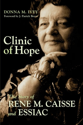 Clinic of Hope: The Story of Rene Caisse and Essiac by Ivey, Donna M.
