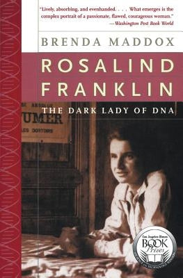 Rosalind Franklin: The Dark Lady of DNA by Maddox, Brenda