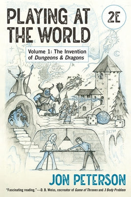 Playing at the World, 2e, Volume 1: The Invention of Dungeons & Dragons by Peterson, Jon