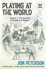 Playing at the World, 2e, Volume 1: The Invention of Dungeons & Dragons by Peterson, Jon