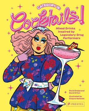 Category Is: Cocktails!: Mixed Drinks Inspired by Legendary Drag Performers by Dodge, David