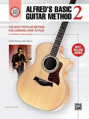 Alfred's Basic Guitar Method, Bk 2: The Most Popular Method for Learning How to Play by Manus, Morty