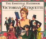 The Essential Handbook of Victorian Etiquette by Hill, Thomas E.