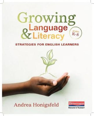 Growing Language & Literacy: Strategies for English Learners: Grades K-8 by Honigsfeld, Andrea