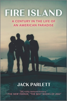 Fire Island: A Century in the Life of an American Paradise by Parlett, Jack