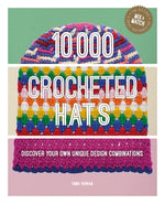 10,000 Crocheted Hats: Discover Your Own Unique Design Combinations by Varnam, Emma