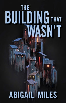 The Building That Wasn't by Miles, Abigail