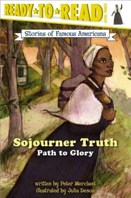 Sojourner Truth: Path to Glory (Ready-To-Read Level 3) by Merchant, Peter