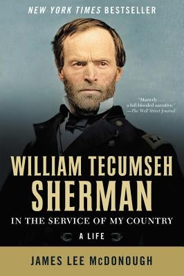 William Tecumseh Sherman: In the Service of My Country: A Life by McDonough, James Lee