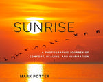 Sunrise: A Photographic Journey of Comfort, Healing, and Inspiration by Potter, Mark