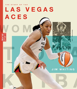 The Story of the Las Vegas Aces: The Wnba: A History of Women's Hoops: Las Vegas Aces by Whiting, Jim