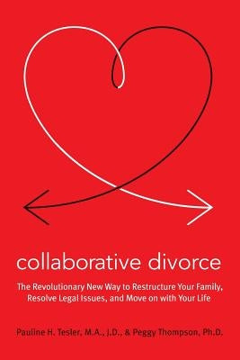 Collaborative Divorce: The Revolutionary New Way to Restructure Your Family, Resolve Legal Issues, and Move on with Your Life by Tesler, Pauline H.