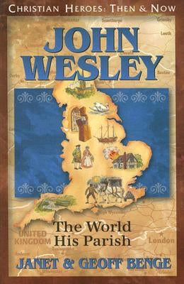 John Wesley: The World, His Parish by Benge, Janet