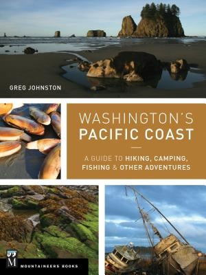 Washington's Pacific Coast: A Guide to Hiking, Camping, Fishing & Other Adventures by Johnston, Greg