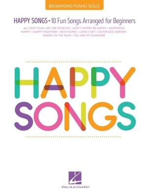 Happy Songs: 10 Fun Songs Arranged for Beginning Piano Solo by Hal Leonard Corp