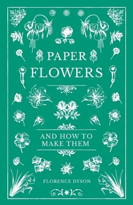 Paper Flowers and How to Make Them by Dyson, Florence